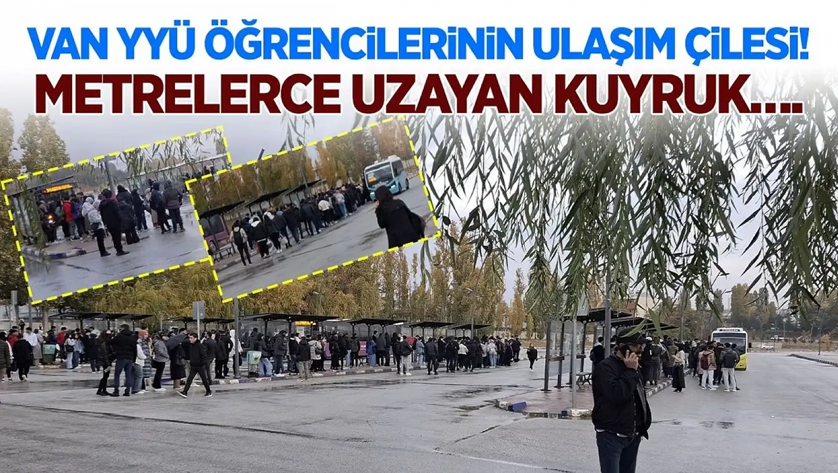 Van YYÜ öğrencilerinin ulaşım çilesi! Metrelerce uzayan kuyruk….