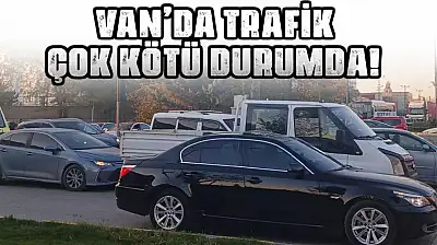 Van'da ana caddeler kilit, trafik allak bullak!
