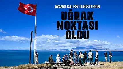 Ayanis Kalesi turistlerin uğrak noktası oldu