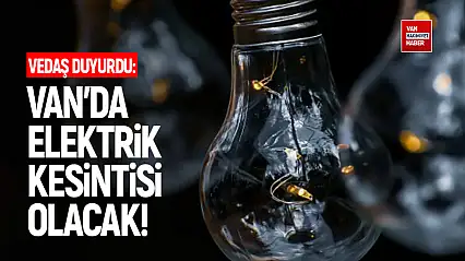 Van'ın bazı mahallelerinde elektrik kesintisi olacak!