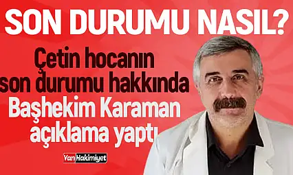 Çetin Kotan'ın sağlık durumu nasıl? Başhekimden açıklama