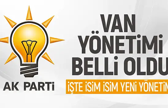 AK Parti Van il yönetim listesi belli oldu!