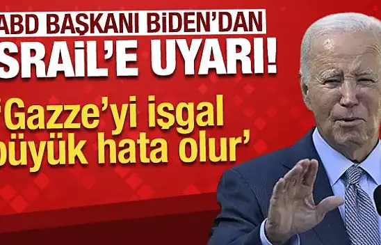 Biden: İsrail'in Gazze'yi işgal etmesi büyük hata olur