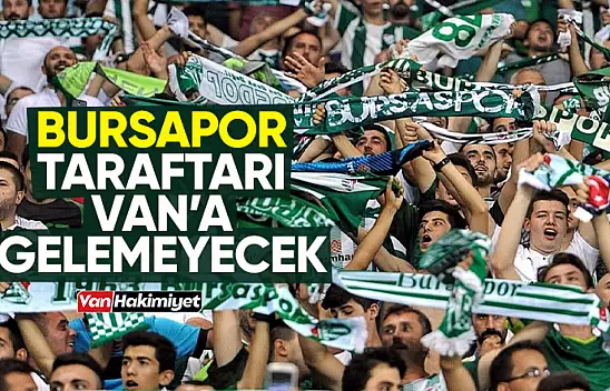 Bursaspor taraftarı Van'a alınmayacak!