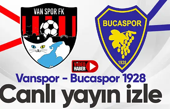 CANLI | Van Spor - Bucaspor 1928 canlı izle...