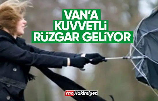 Dikkat! Van'da şiddetli rüzgar geliyor