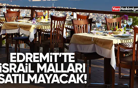 Edremit Belediyesi, İsrail ürünleri satmayacak!