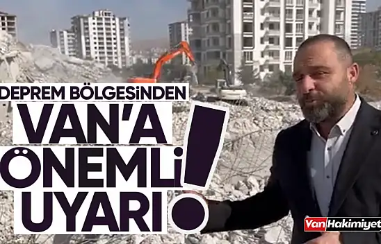 Faruk Görünüş, deprem bölgesinden Van'ı uyardı!