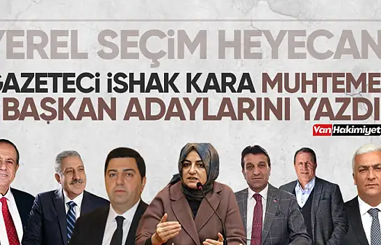 Gazeteci İshak Kara muhtemel belediye başkan adaylarını yazdı