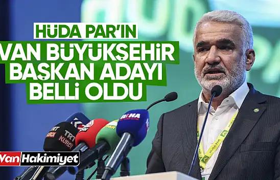 HÜDA PAR Van Büyükşehir Belediye Başkan adayı belli oldu!