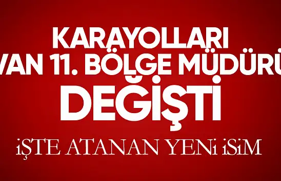 Karayolları Van 11. Bölge müdürü değişti!