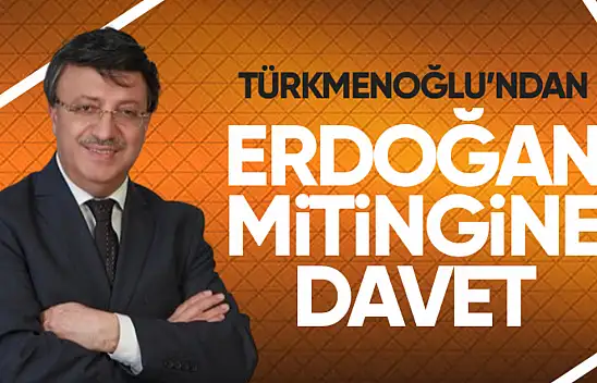 Milletvekili Türkmenoğlu'ndan 'Erdoğan' mitingine davet