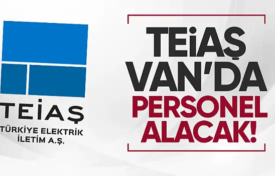 TEİAŞ, Van'da personel alımı yapacak!