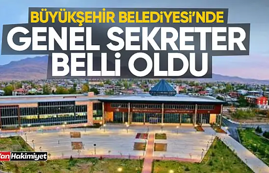 Van Büyükşehir Belediyesi Genel Sekreteri belli oldu!