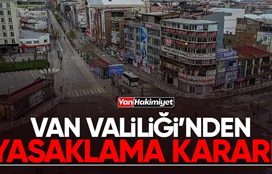 Van'da 2 günlük yasaklama kararı!