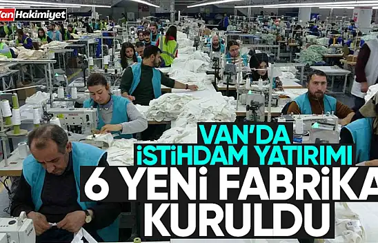 Van'da 6 yeni tekstil fabrikası kuruldu! 2 bin 750 kişi çalışacak