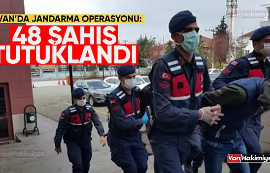 Van'da Jandarma Operasyonu: 48 Kişi Tutuklandı