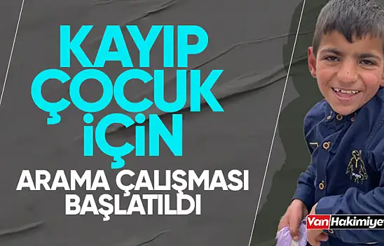 Van'da kayıp çocuk için çalışma başlatıldı