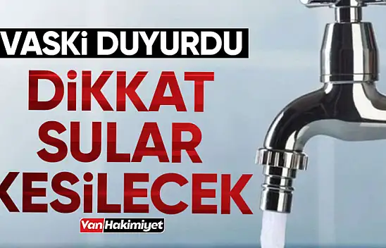 Van'da su kesintisi yaşanacak!
