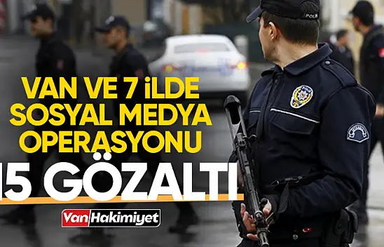 Van dahil 7 ilde operasyon: 15 gözaltı