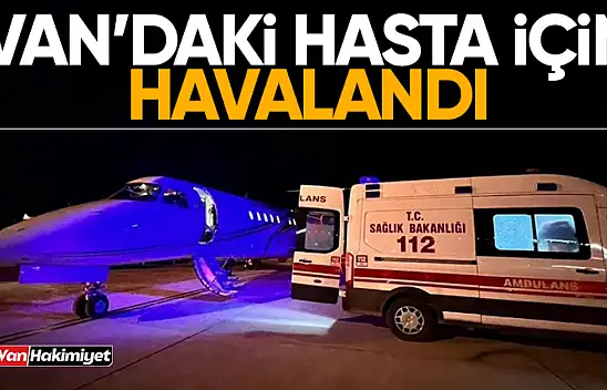 Van'daki hasta için ambulans uçak havalandı