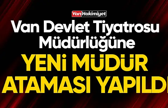Van Devlet Tiyatrosu Genel Müdürü değişti!