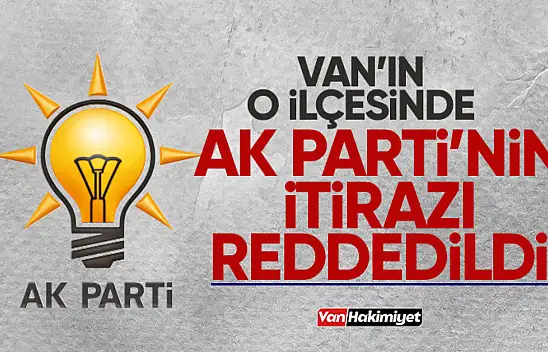 Van'ın o ilçesinde AK Parti'nin itirazı kabul edilmedi!