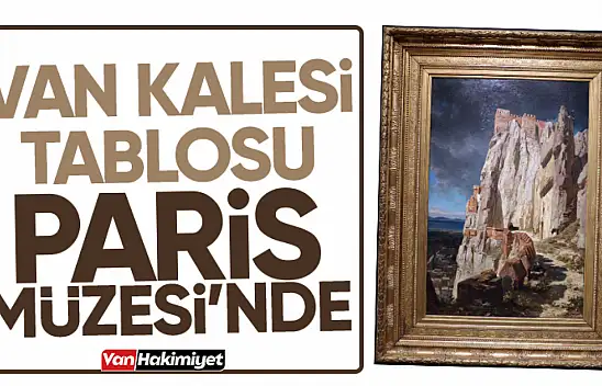 Van Kalesi, Paris Orsay Müzesi'nde sergilendi