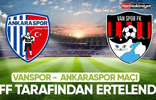 Van Spor – Ankaraspor maçı ertelendi!