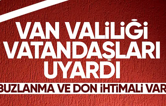 Van Valiliği'nden buzlanma ve don uyarısı!