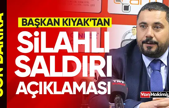 Vanspor Kulüp Başkanı Feyat Kıyak'tan silahlı saldırı açıklaması