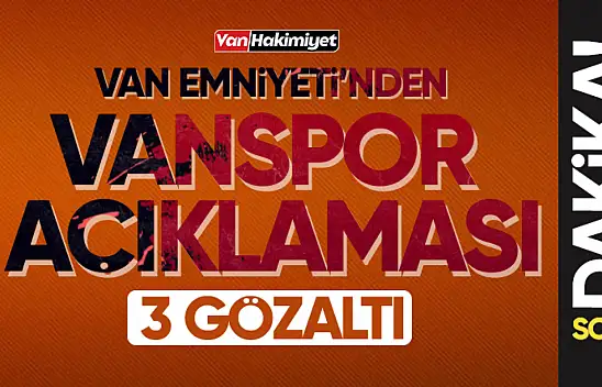 Vanspor tesislerine silahlı saldırıda 3 kişi gözaltı