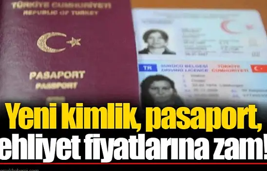 Yeni kimlik, pasaport, ehliyet fiyatları değişiyor