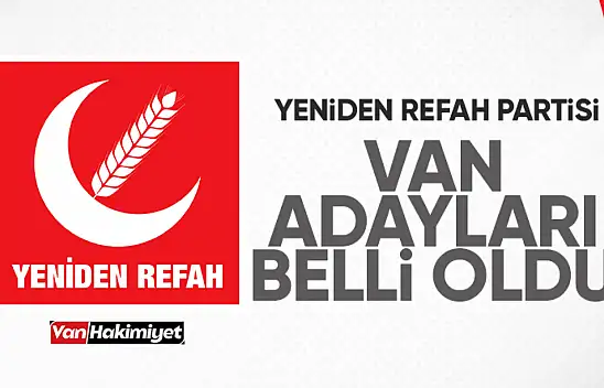Yeniden Refah Partisi Van belediye başkan adayları belli oldu