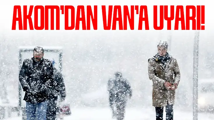 AKOM’dan Van için uyarı