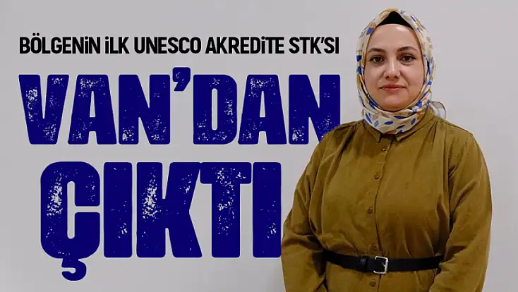 Bölgenin ilk UNESCO akredite STK’sı Van’dan çıktı