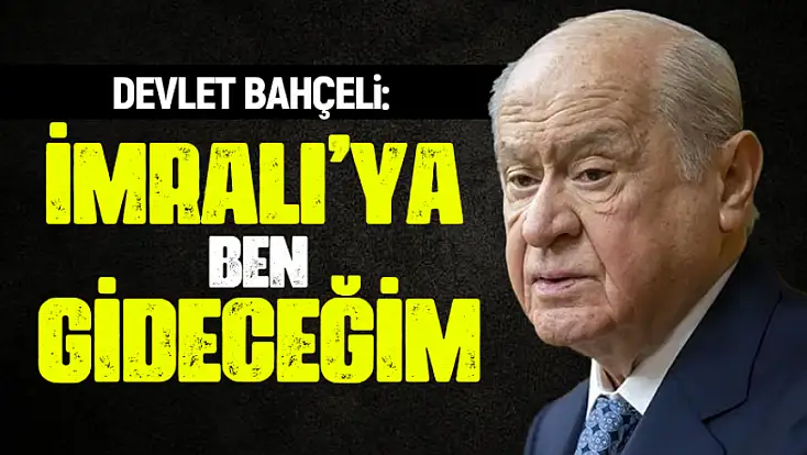 Devlet Bahçeli: Kimse gitmezse İmralı'ya ben gideceğim