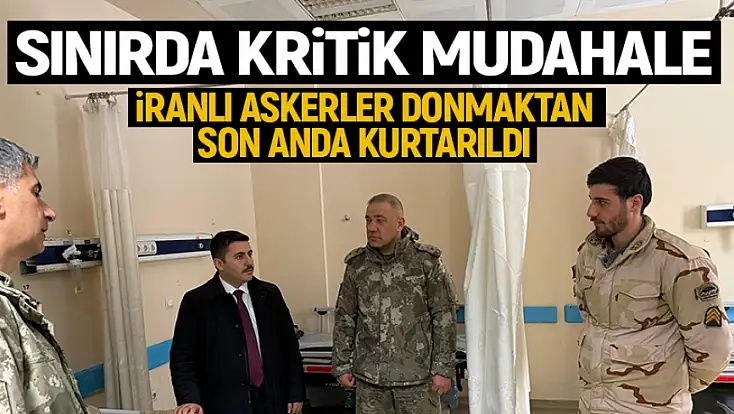 Hudut birliklerimiz donma tehlikesi geçiren İranlı askerleri kurtardı