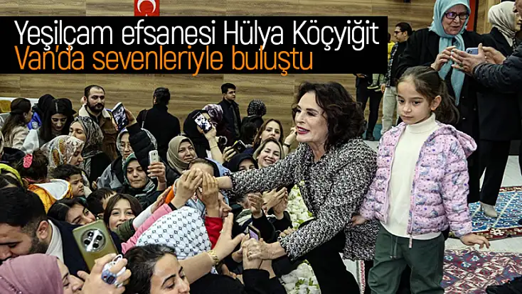 Hülya Koçyiğit'ten Vanlılara 'aile' mesajı