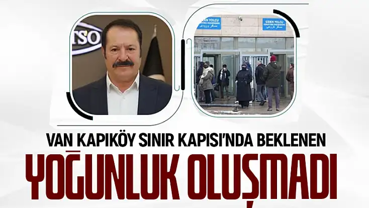 Kapıköy'den Van'a girişlerde beklenen yoğunluk oluşmadı