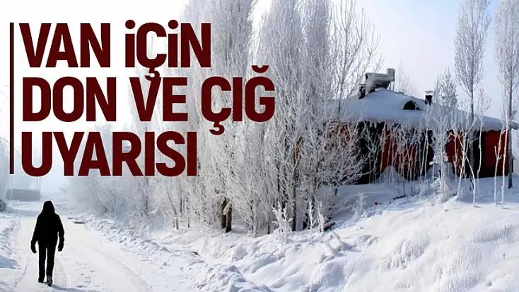 Meteorolojiden Van için kritik çığ, don uyarısı