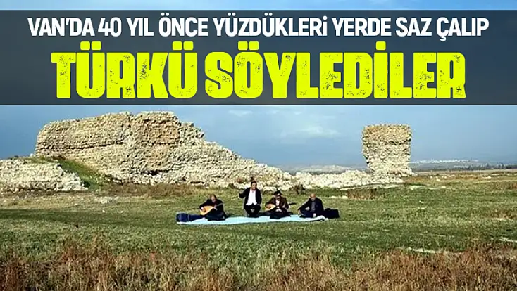 Van'da 40 yıl önce yüzdükleri alanda, saz çalıp türkü söylediler
