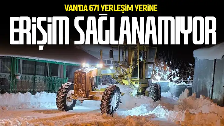 Van’da 671 yerleşim yerine ulaşılamıyor!