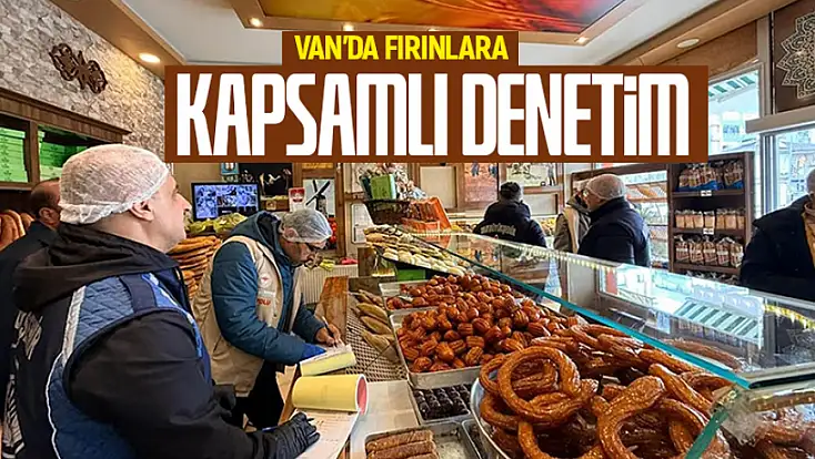 Van’da fırınlara kapsamlı denetim