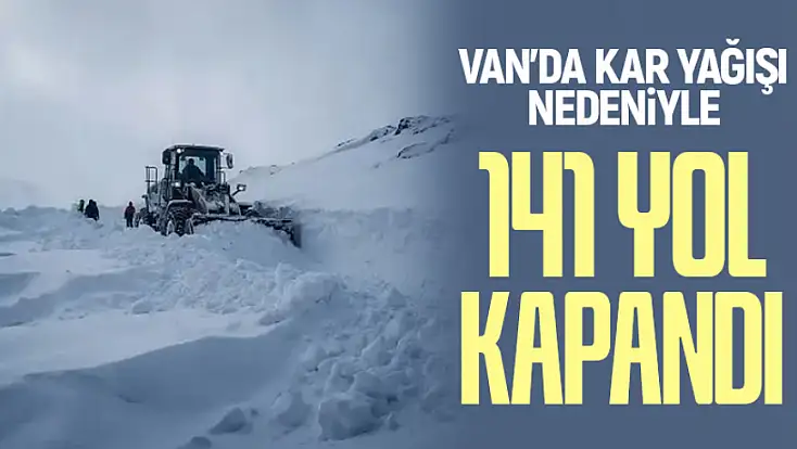 Van’da kar yağışı nedeniyle 141 yol kapandı!