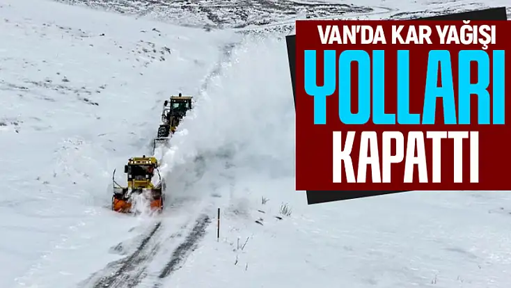Van’da kar yağışı yolları yeniden kapattı