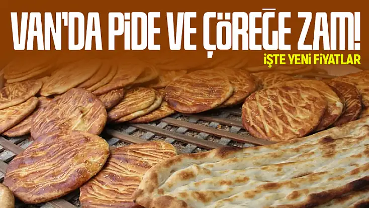 Van'da pide ve çöreğe zam! İşte yeni fiyatları...