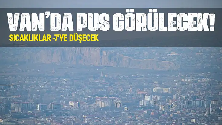 Van’da pus görülecek! Sıcaklıklar yer yer -7 dereceye kadar düşecek
