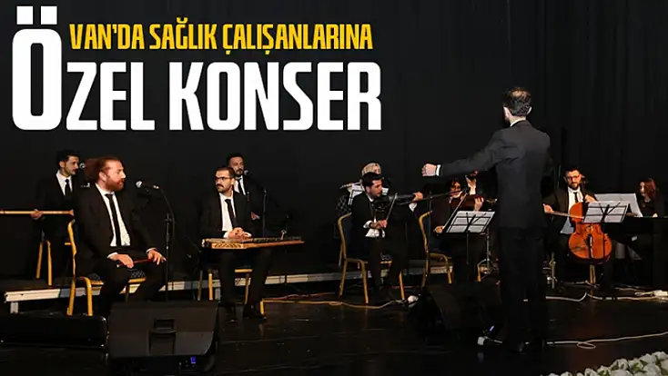 Van’da sağlık çalışanlarına özel konser
