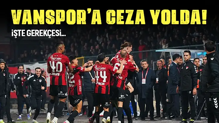 Vanspor’a ceza yolda! İşte gerekçeler…